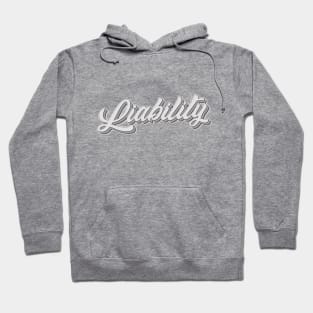 The Liability Of It All! Hoodie